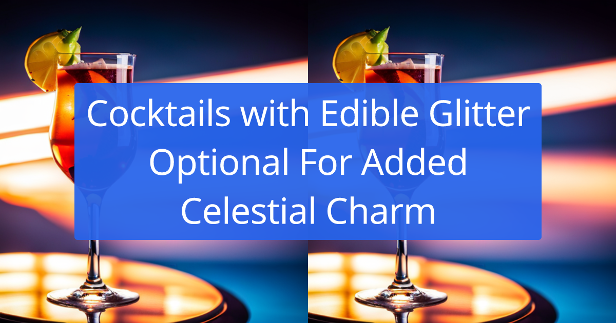 Cocktail Recipes with Edible Glitter Optional For Added Celestial Charm  created by AI