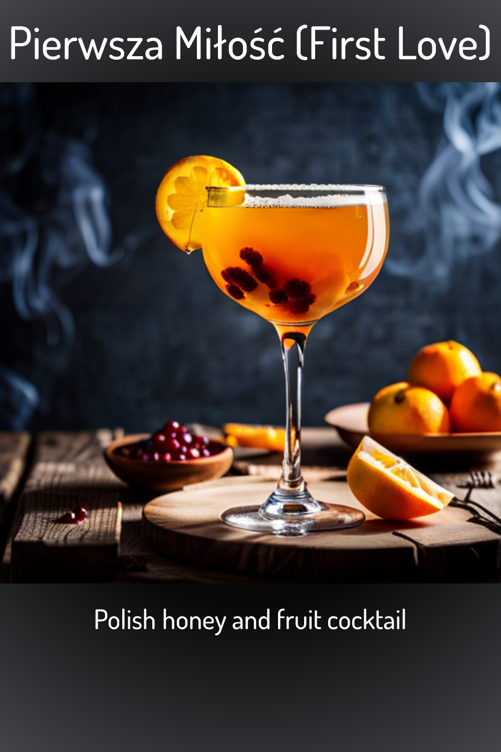 Pierwsza Miłość (First Love), Polish honey and fruit cocktail 