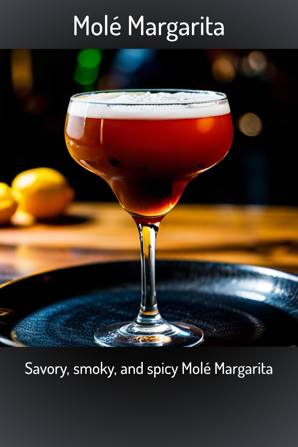 Molé Margarita, Savory, smoky, and spicy Molé Margarita